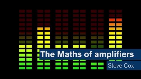 Thumbnail for entry Maths Matters: The maths of amplifiers