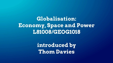 Thumbnail for entry Globalisation: Economy, Space and Power (GEOG1018)