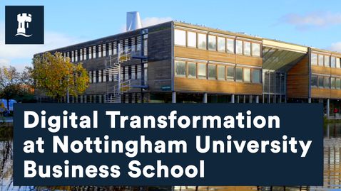 Thumbnail for entry Digital Transformation at Nottingham University Business School