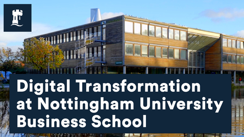 Thumbnail for Digital Transformation at Nottingham University Business School