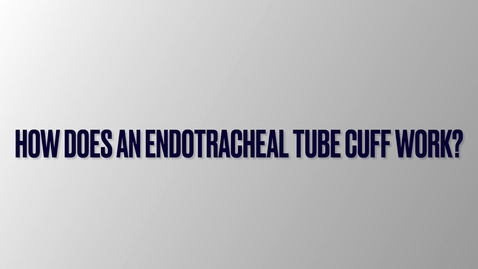 Thumbnail for How do endotracheal tube cuffs work?