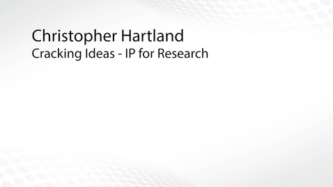 Thumbnail for entry Cracking Ideas: Intellectual Property for Research - Chris Hartland