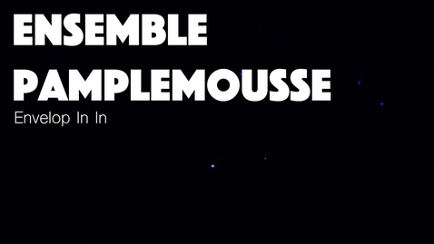 Thumbnail for entry Ensemble Pamplemousse, &quot;Envelop In In&quot;