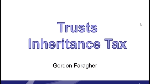 Thumbnail for Trusts IHT - part 4