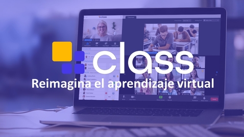 Miniatura para la entrada Reimagina el aprendizaje virtual con Class