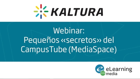 Miniatura para Webinar - Pequeños secretos del CampusTube en Kaltura