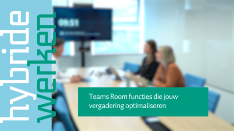 Thumbnail for entry Teams Room functies die jouw vergadering optimaliseren