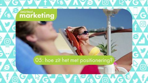 Thumbnail for entry Digitale Marketing 05: hoe zit het met positionering?