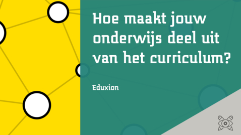 Thumbnail for entry Hoe maakt jouw onderwijs deel uit van het curriculum? - Kennisclip Eduxion