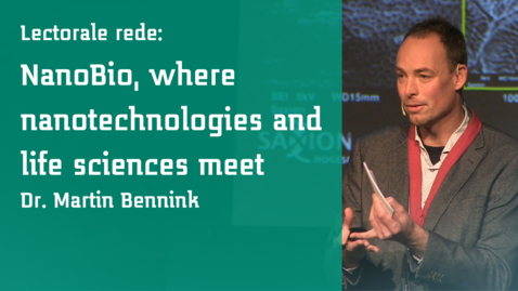 Thumbnail for Lectorale rede Martin Bennink : NanoBio, where nanotechnologies and life sciences meet