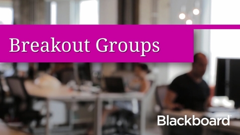 Thumbnail for entry Breakout Groups in Blackboard Collaborate with the Ultra Experience