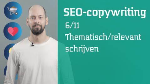 Thumbnail for entry 6/11 SEO-copywriting : thematisch/relevant schrijven