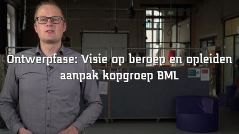 Thumbnail for entry Ontwerpfase: Visie op beroep en opleiden- aanpak kopgroep BML