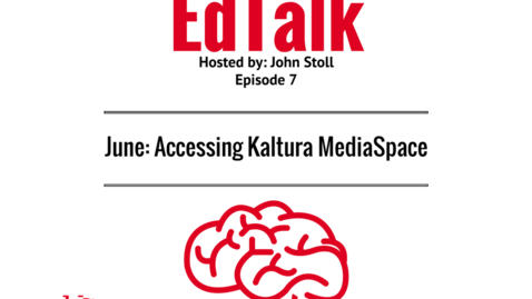 Thumbnail for EdTalk Episode 7: Accessing Kaltura MediaSpace