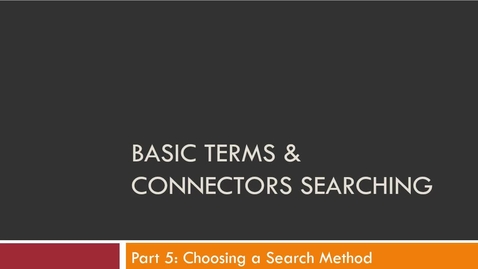 Thumbnail for Basic Terms &amp; Connectors Video Part 5: Constructing Searches