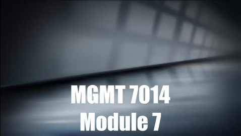 Thumbnail for MGMT 7014 Module 7 Introduction 