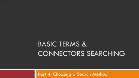 Thumbnail for Basic Terms &amp; Connectors Part 4: Choosing a Search Method -- by Susan Boland