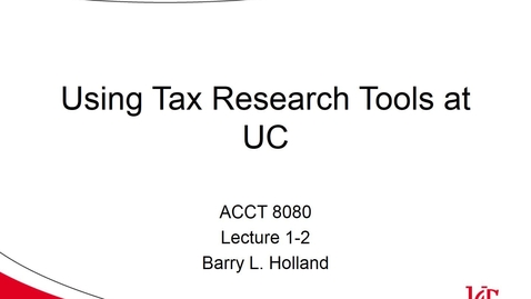 Thumbnail for ACCT 8080 Holland Lecture 1-2 UC Tax Research Tools