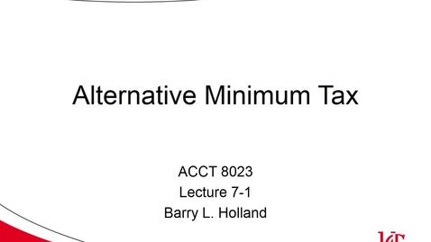 Thumbnail for ACCT 8023 Holland Lecture 7-1 Alternative Minimum Tax