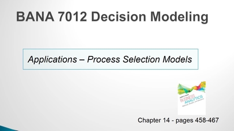 Thumbnail for BANA 7012 Lecture 5.1 Applications - Process Selection Models