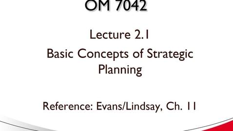 Thumbnail for OM 7042 Lecture 2.1 Strategic Planning Basics