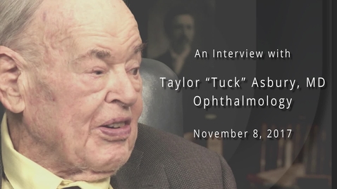 Thumbnail for Taylor &quot;Tuck&quot; Asbury, M.D. Interviewed by Arden Wander, M.D., November 8, 2017