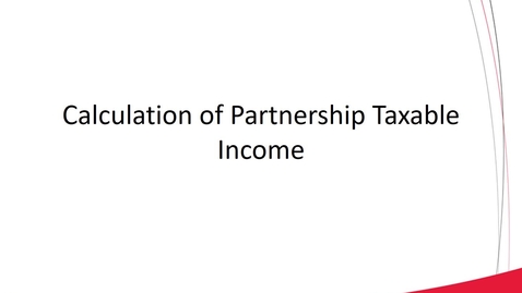 Thumbnail for ACCT 8030 L4-1 Calculation of Partnership Taxable Income