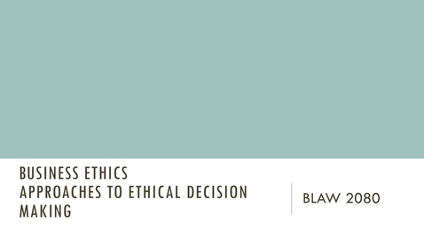 Thumbnail for BLAW 2080 - Module 2: Introduction to Approaches to Ethical Decision Making