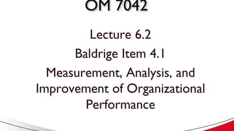 Thumbnail for OM 7042 Lecture 6.2 Baldrige Item 4.1