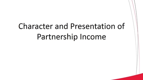 Thumbnail for ACCT 8030-Rueger-L5-2 Character and Presentation of Partnership Income