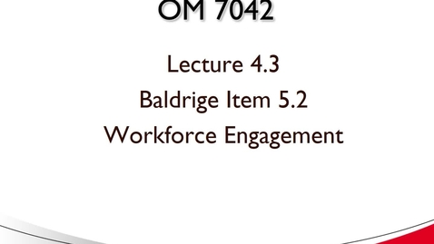 Thumbnail for OM 7042 Lecture 4.3 Baldrige Item 5.2