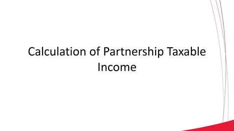 Thumbnail for ACCT 8030 L4-2-Part 2 Calculation of Partnership Taxable Income