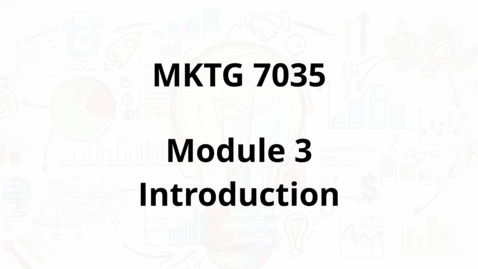 Thumbnail for MKTG 7035 -Module 3 Introduction