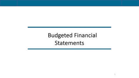 Thumbnail for Accounting 7012 Module 9 L4 Budgeted Financial Statements