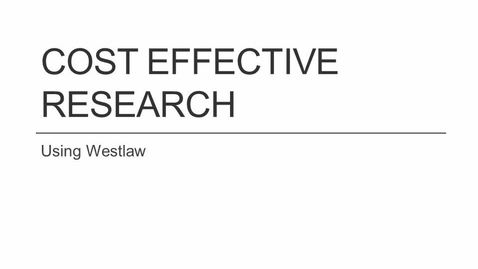Thumbnail for Cost Effective Research on Westlaw -- by Shannon Kemen