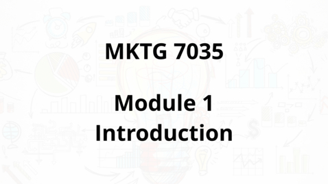 Thumbnail for MKTG 7035 - Module 1 Introduction