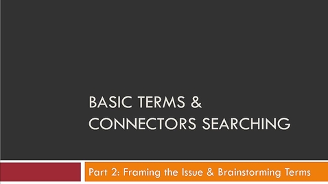 Thumbnail for Basic Terms &amp; Connectors Part 2: Framing the Issue and brainstorming terms  -- by Susan Boland
