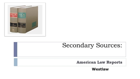 Thumbnail for Researching Secondary Sources Video: Finding and Using American Law Reports on Westlaw -- by Susan Boland