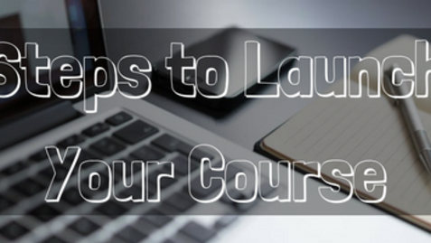 Thumbnail for Steps to Launch Your Online Course (Non-Revision)