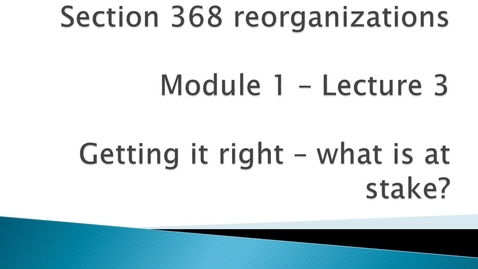 Thumbnail for Section 368 Reorganizations: Getting it right - What is at stake?﻿﻿﻿﻿﻿﻿﻿﻿﻿﻿
