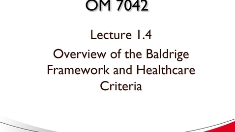Thumbnail for OM 7042 Lecture 1.4 Overview of the Baldrige Healthcare Criteria