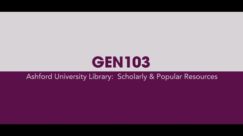 Thumbnail for GEN103 Scholarly &amp; Popular Resources