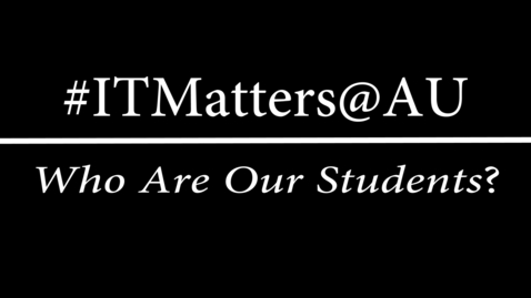 Thumbnail for entry #ITMatters@AU &quot;Who Are Our Students?&quot;