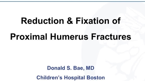 Thumbnail for entry Reduction &amp; Fixation of Proximal Humerus Fracture