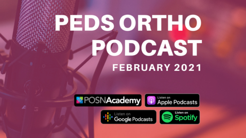 Thumbnail for entry Peds Ortho Podcast: February 2021