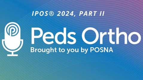 Thumbnail for Peds Ortho: IPOS® 2024, Part II