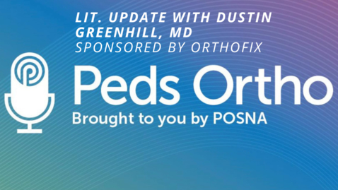 Thumbnail for entry Peds Ortho: Lit. Update with Dustin Greenhill, MD