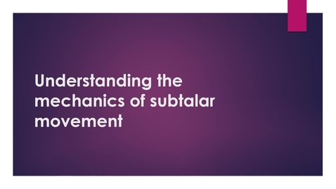 Thumbnail for Understanding the Mechanics of Subtalar Movement