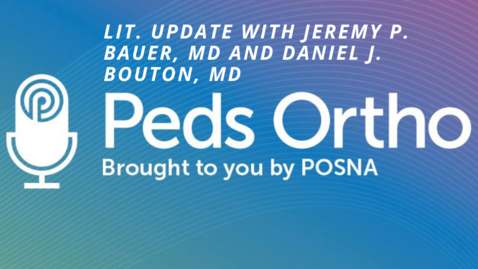 Thumbnail for entry Peds Ortho: Lit Update with Jeremy P. Bauer, MD and Daniel J. Bouton, MD 
