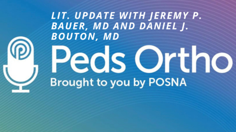 Thumbnail for Peds Ortho: Lit Update with Jeremy P. Bauer, MD and Daniel J. Bouton, MD 